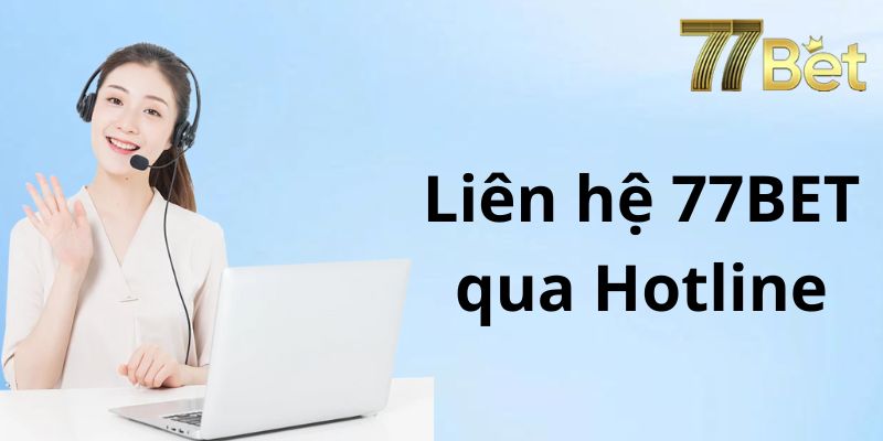 Liên hệ 77BET qua hotline để nhận trợ giúp thần tốc