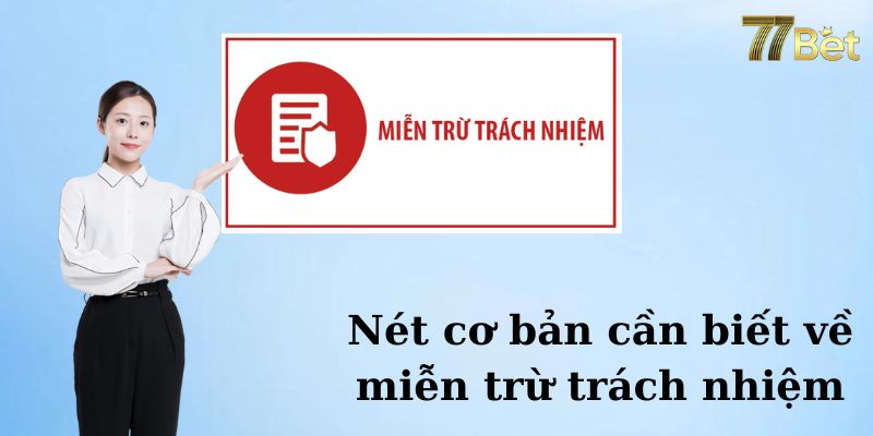 Đôi nét cơ bản về miễn trách nhiệm tại 77Bet