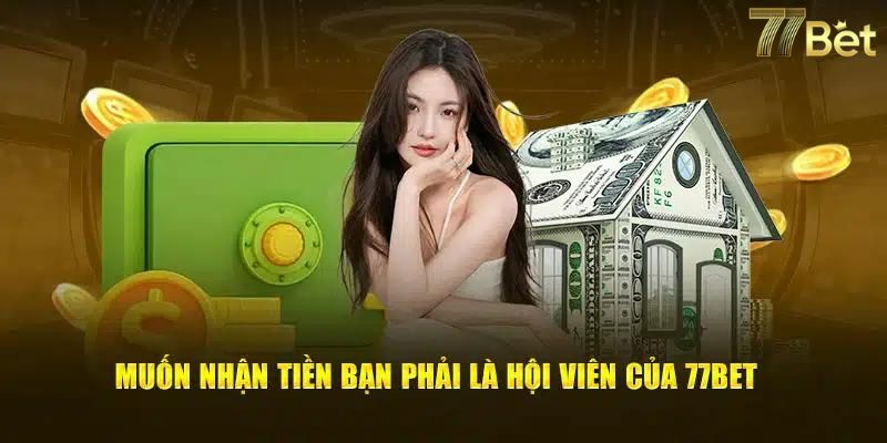 Điều kiện tiền đề khi muốn rút tiền tại 77BET